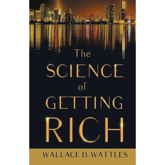 The Science of Getting Rich;With an Essay from The Art of Money Getting, Or Golden Rules for Making Money By P. T. Barnu, (Paperback)