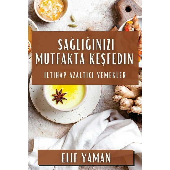 Sağlığınızı Mutfakta Keşfedin: İltihap Azalt&, (Paperback)