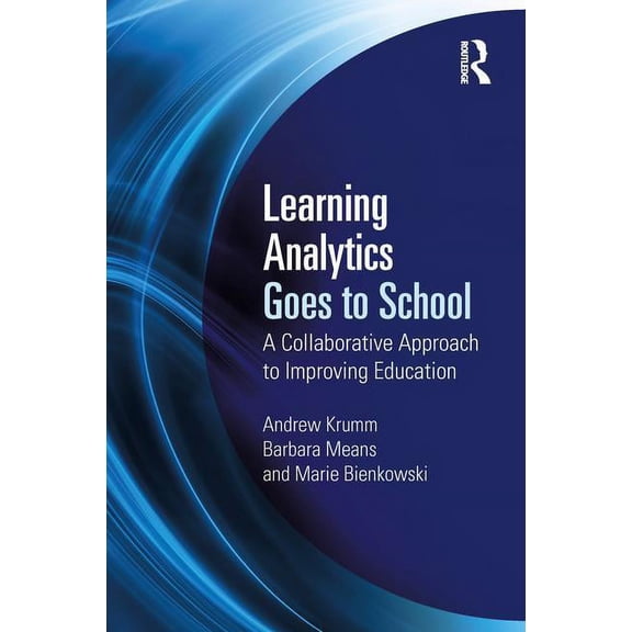 Learning Analytics Goes to School: A Collaborative Approach to Improving Education, (Paperback)