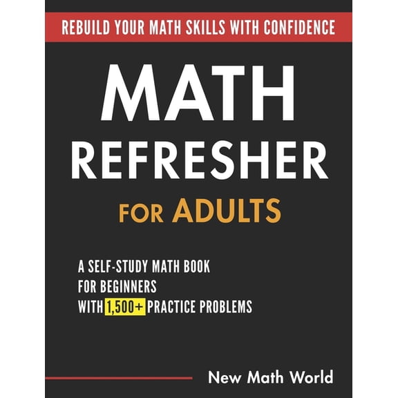 Math Refresher for Adults: A Self-Study Math Book for Beginners with 1,500  Practice Problems, (Paperback)