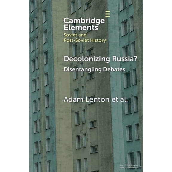 Elements in Soviet and Post-Soviet Histo Decolonizing Russia?: Disentangling Debates, (Paperback)
