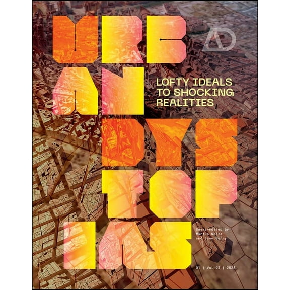 Architectural Design: Urban Dystopias: Lofty Ideals to Shocking Realities (Paperback)