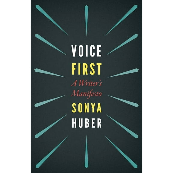Voice First: A Writer's Manifesto, (Paperback)