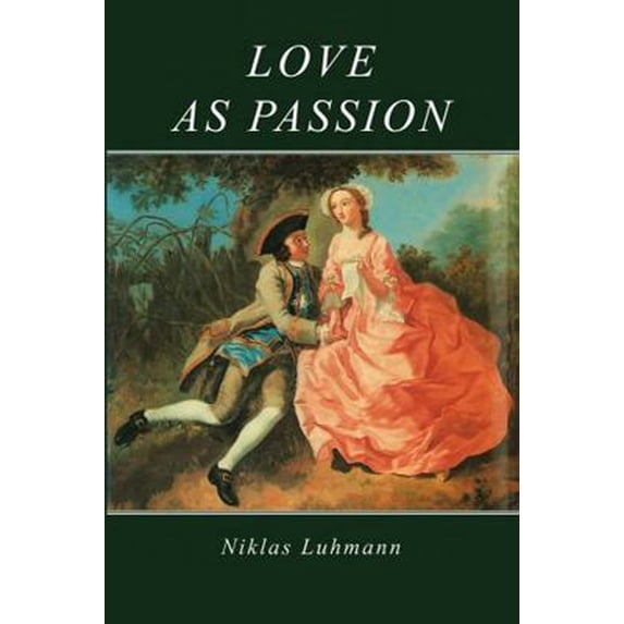 Pre-Owned Love as Passion: The Codification of Intimacy (Paperback) 0745600786 9780745600789