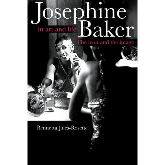 Josephine Baker in Art and Life: The Icon and the Image, (Paperback)