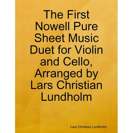 The First Nowell Pure Sheet Music Duet for Violin and Cello, Arranged by Lars Christian Lundholm -
