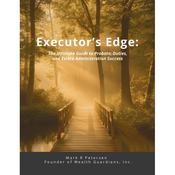 Executor's Edge: The Ultimate Guide to Probate, Duties, and Estate Administration Success, (Paperback)