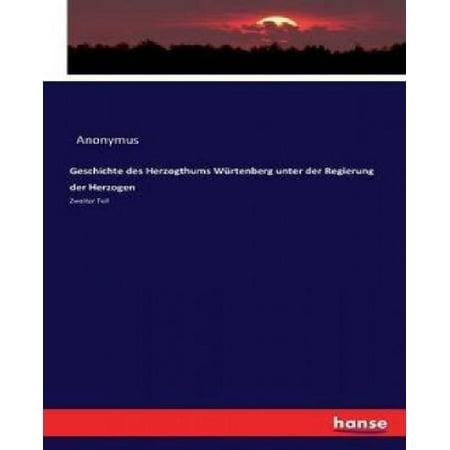 Geschichte Des Herzogthums Wurtenberg Unter Der Regierung Der Herzogen