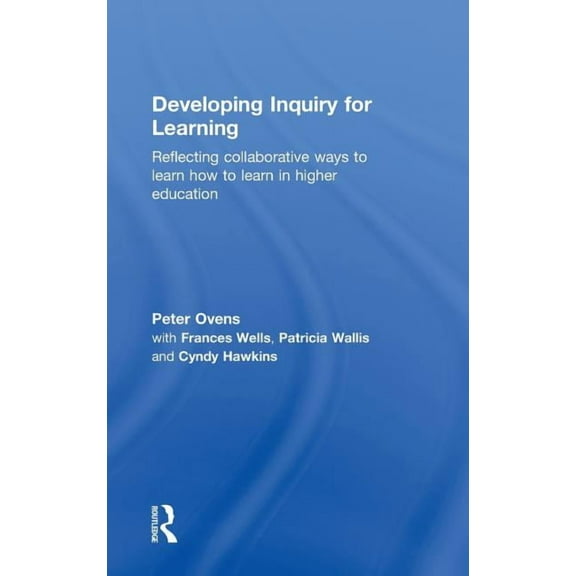 Developing Inquiry for Learning: Reflecting Collaborative Ways to Learn How to Learn in Higher Education, (Hardcover)