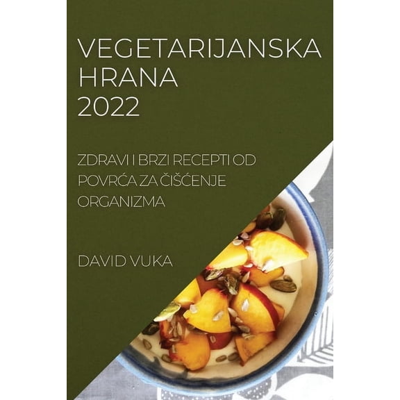 Vegetarijanska Hrana 2022: Zdravi I Brzi Recepti Od PovrĆa Za ČisĆenje Organizma, (Paperback)
