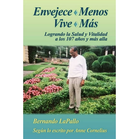 Envejece Menos Vive Mas - Logrando la Salud y Vitalidada los 107 y mas alla, (Paperback)