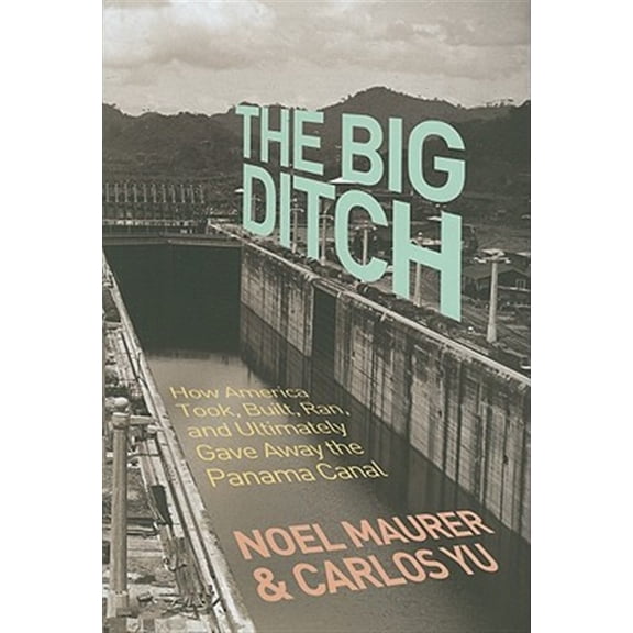 Pre-Owned The Big Ditch: How America Took, Built, Ran, and Ultimately Gave Away the Panama Canal Hardcover