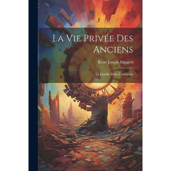 La Vie Privée Des Anciens : La Famille Dans L'antiquité (Paperback)