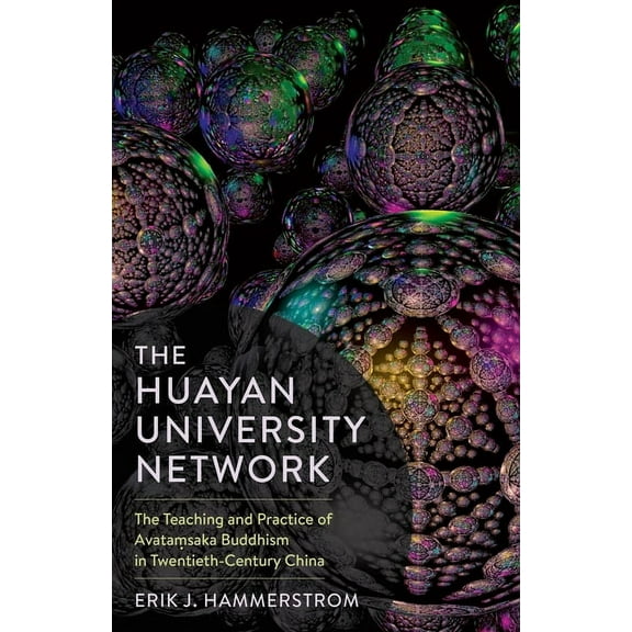 The Sheng Yen Chinese Buddhist Studies The Huayan University Network: The Teaching and Practice of Avataṃsaka Buddhism in Twentieth-Century China, (Hardcover)