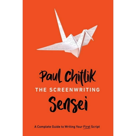 The Screenwriting Sensei: A Complete Guide to Writing Your First Script, (Paperback)