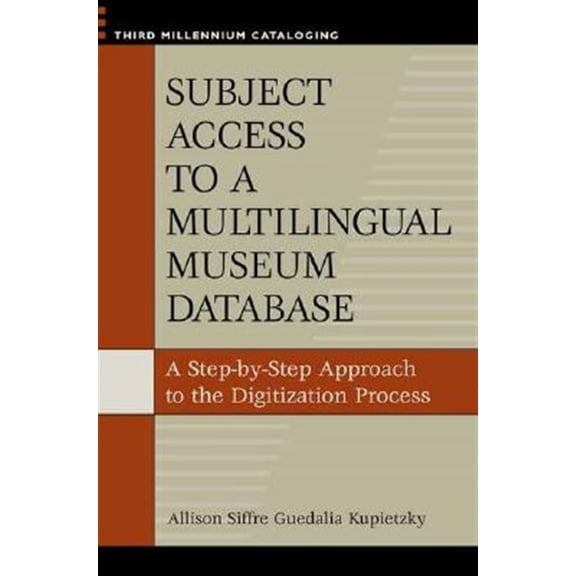 Pre-Owned Third Millennium Cataloging Subject Access to a Multilingual Museum Database: A Step-By-Step Approach to the Digitization Process, (Paperback)