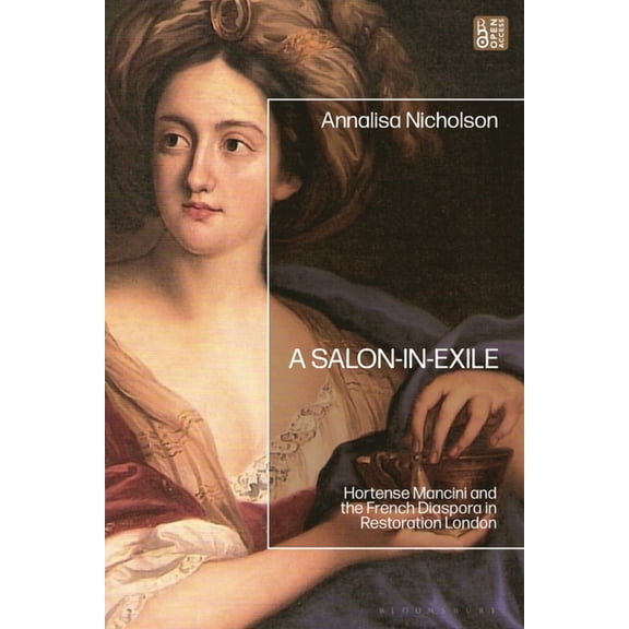 A Salon-In-Exile: Hortense Mancini and the French Diaspora in Restoration London, (Hardcover)