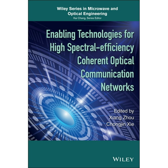 Wiley Microwave and Optical Engineering: Enabling Technologies for High Spectral-Efficiency Coherent Optical Communication Networks (Hardcover)