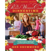The Pioneer Woman Cooks: Dinnertime: Comfort Classics, Freezer Food, 16-Minute Meals, and Other Delicious Ways to Solve Supper!