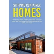 DAMON JONES Shipping Container Homes: The best guide to building a shipping container home and tiny house living, including plans, tips, FAQs, and more! (Paperback)