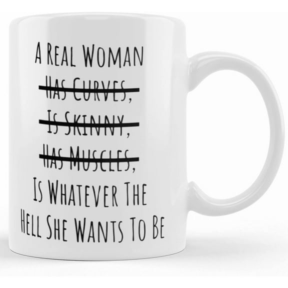 A Real Woman Is Whatever The Hell She Wants To Be, Women Empowerment, Girl Power, Womens Day, Motivational Quotes Mug, Ceramic Novelty Coffee Mug, Tea Cup, Gift Present For Birthday, Chr