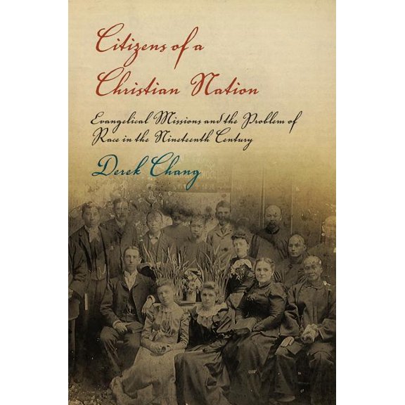 Politics and Culture in Modern America Citizens of a Christian Nation: Evangelical Missions and the Problem of Race in the Nineteenth Century, (Paperback)