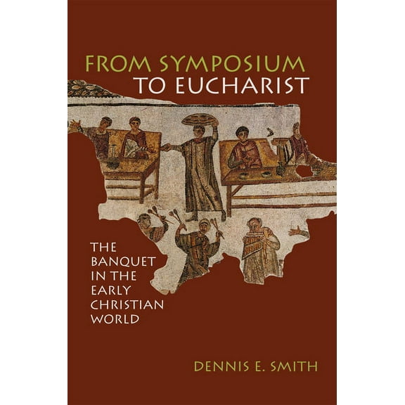 From Symposium to Eucharist (Paperback)
