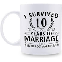 10th Wedding Anniversary Mugs for Couple Husband Wife - I Survived 10 Years of Marriage and All I Got Was This Mug - 10 Year Anniversary 11 oz Coffee Mug for Him Her