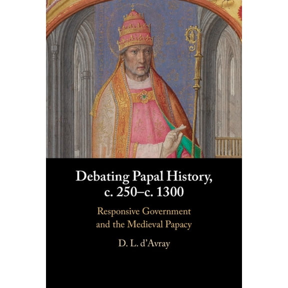 Debating Papal History, c. 250-c. 1300, (Hardcover)