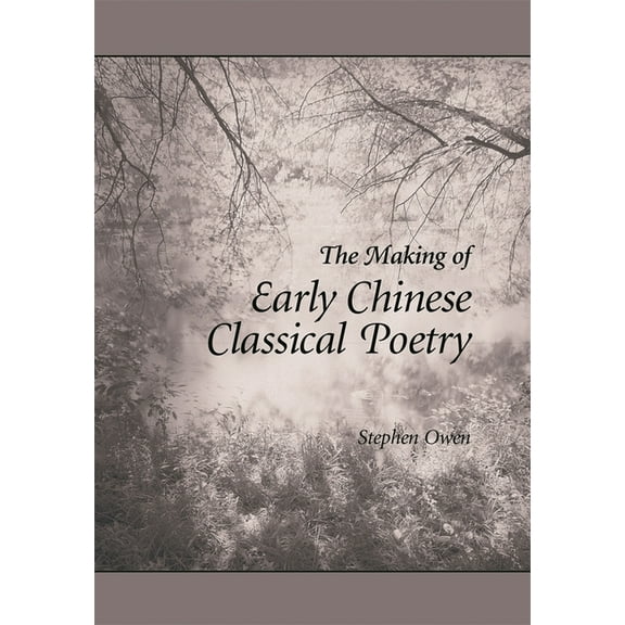 Harvard East Asian Monographs: The Making of Early Chinese Classical Poetry (Hardcover)