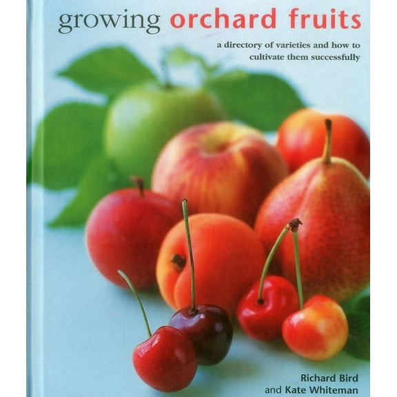 Growing Orchard Fruits : A Directory Of Varieties And How To Cultivate Them Successfully (Hardcover)