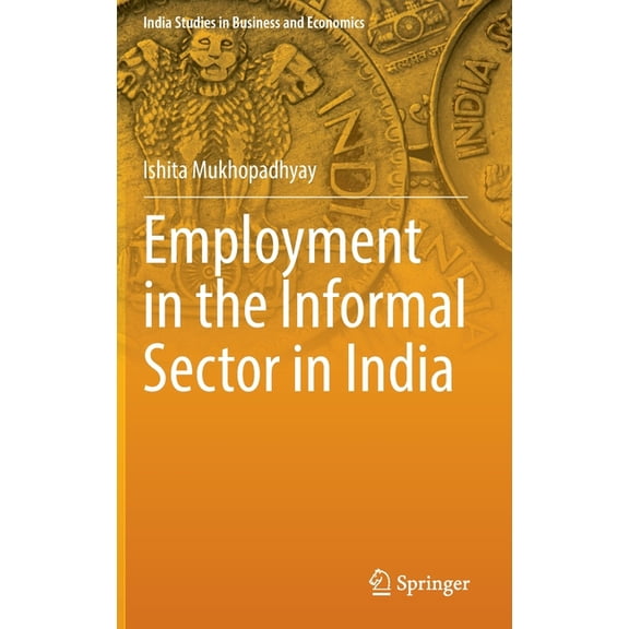 India Studies in Business and Economics Employment in the Informal Sector in India, (Hardcover)
