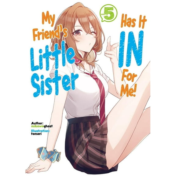 My Friend's Little Sister Has It in for  My Friend's Little Sister Has It in for Me! Volume 5 (Light Novel): Volume 5, Book 5, (Paperback)