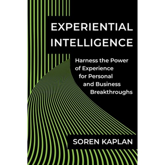Pre-Owned Experiential Intelligence: Harness the Power of Experience for Personal and Business Breakthroughs (Hardcover) 1637742029 9781637742020