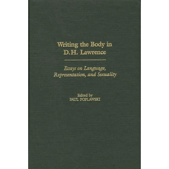 Contributions to the Study of World Lite Writing the Body in D.H. Lawrence: Essays on Language, Representation, and Sexuality, Book 103, (Hardcover)