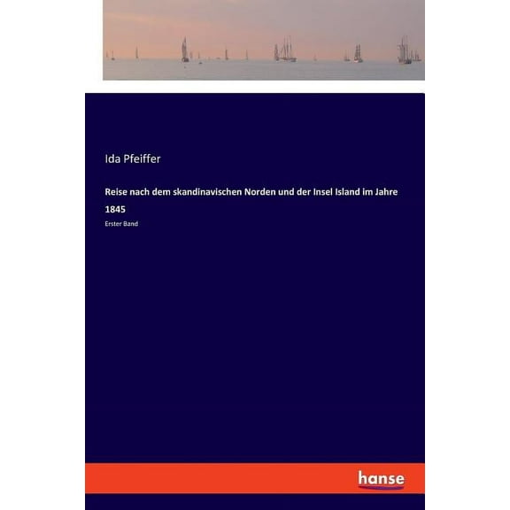 Reise nach dem skandinavischen Norden und der Insel Island im Jahre 1845: Erster Band, (Paperback)