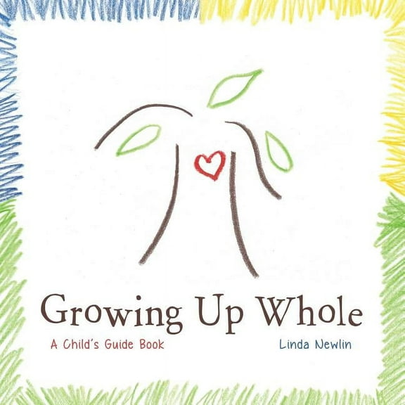 Growing Up Whole: A Child's Guide Book, (Paperback)