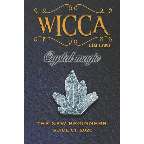 Wicca Crystal Magic: The New Book of 2020, a Beginner's Guide for Wiccan or Other Practitioner of Witchcraft With Simple, (Paperback)