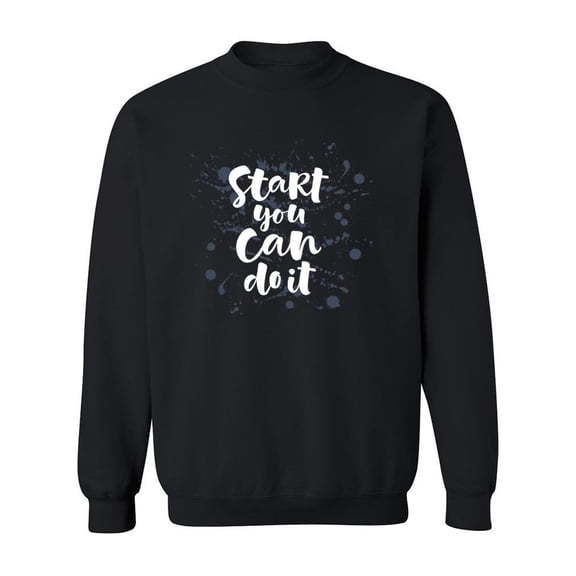 Start You Can Do It! Sweatshirt Men -Image by Shutterstock, Male Small
