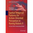 thumbnail image 2 of Spatial Temporal Patterns for Action-Oriented Perception in Roving Robots II: An Insect Brain Computational Model (Cognitive Systems Monographs), 2 of 4