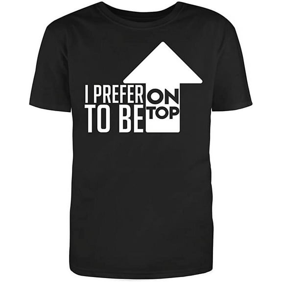RedBarn "I Prefer to Be On Top Men's Cotton T Shirt Black Small