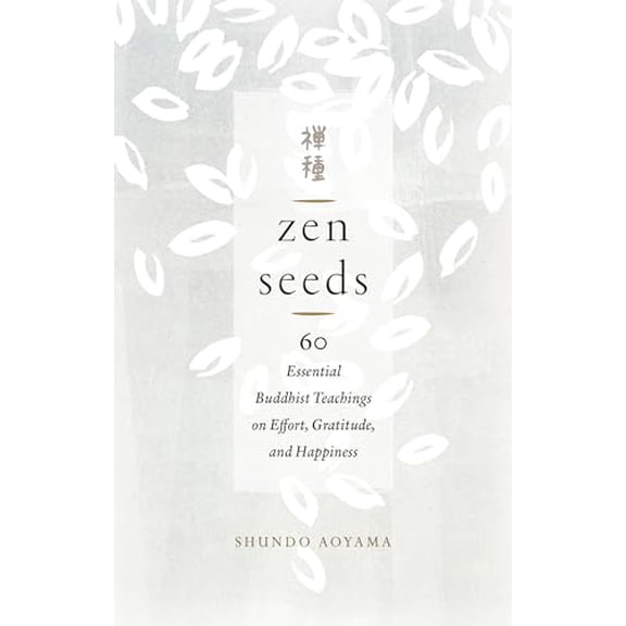 Pre-Owned Zen Seeds: 60 Essential Buddhist Teachings on Effort, Gratitude, and Happiness, 9781611807325, 1611807328, Paperback,