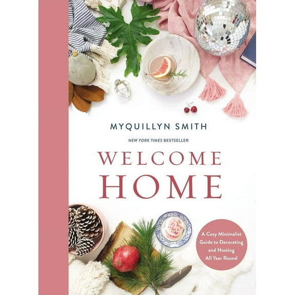 Welcome Home: A Cozy Minimalist Guide to Decorating and Hosting All Year Round, (Hardcover)