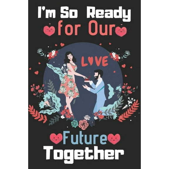 I'm So Ready For Our Future Together: Valentine Day Husband & Wife relationship WideRuled 6x9 Inches 100 Pages Couple Saying Love Expression (Paperback)