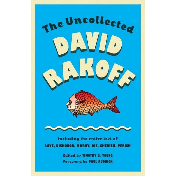 The Uncollected David Rakoff: Including the Entire Text of Love, Dishonor, Marry, Die, Cherish, Perish, (Paperback)