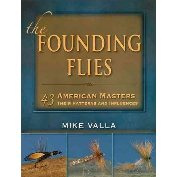 The Founding Flies : 43 American Masters: Their Patterns and Influences (Hardcover)