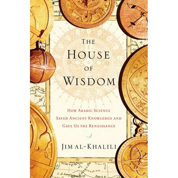 Pre-Owned The House of Wisdom: How Arabic Science Saved Ancient Knowledge and Gave Us the Renaissance (Hardcover) 1594202796 9781594202797