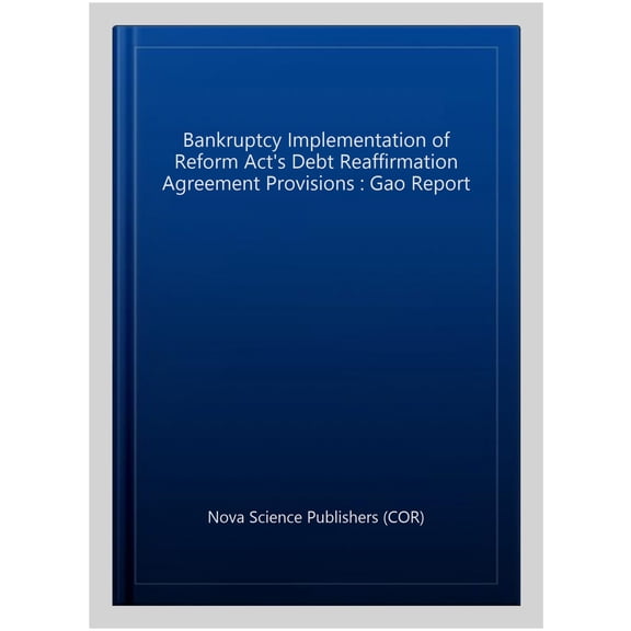 Pre-Owned Bankruptcy Implementation of Reform Act's Debt Reaffirmation Agreement Provisions : Gao Report