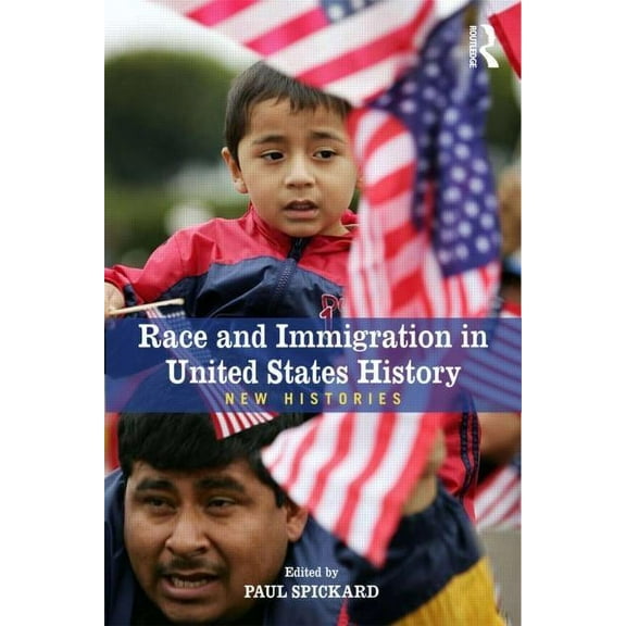 Race and Immigration in the United States: New Histories, (Hardcover)
