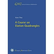 A Course on Elation Quadrangles (EMS Series of Lectures in Mathematics) - Koen Thas